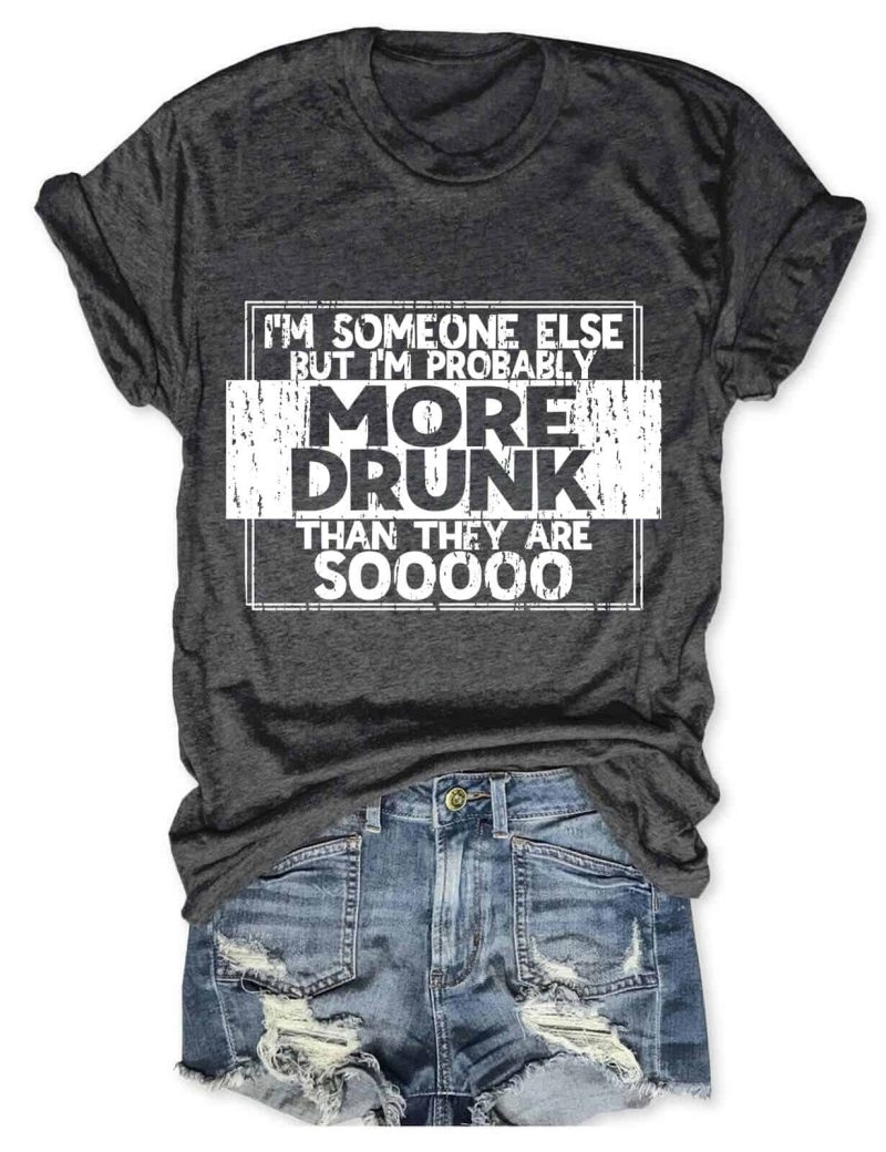 Toperth I'm Someone Else But I'm Probably More Drunk Top Shirt – Toperth