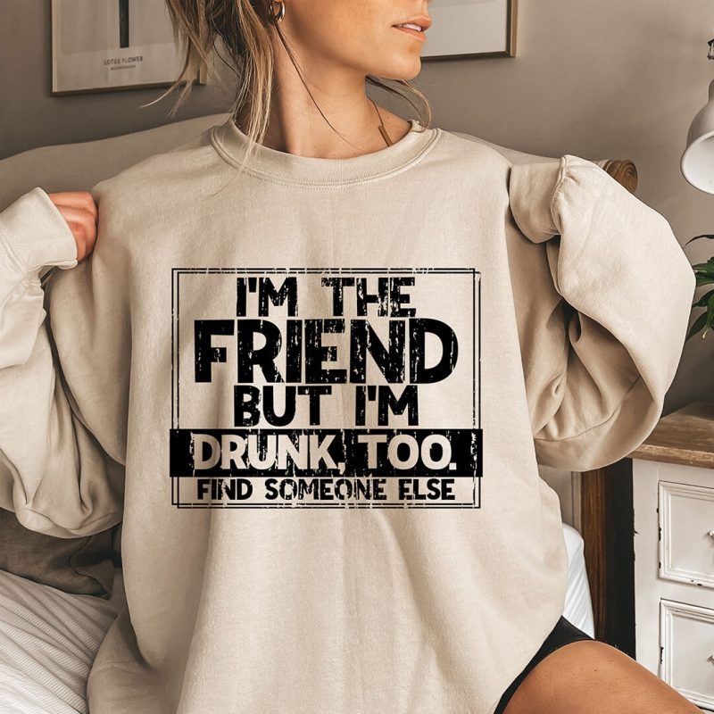 Toperth Khaki I'm The Friend But I'm Drunk Too Sweatshirt – Toperth
