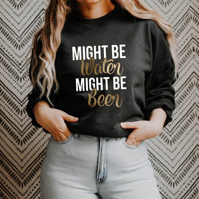 Toperth Might Be Water Might Be Beer Sweatshirt – Toperth