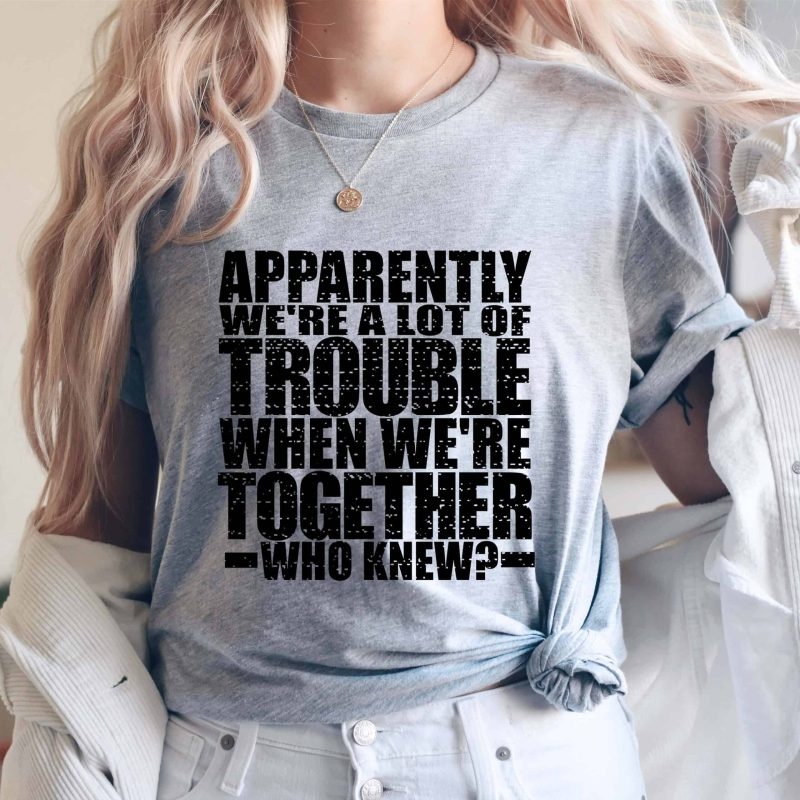 Toperth Light Grey Apparently We're A Lot Of Trouble T-Shirt – Toperth