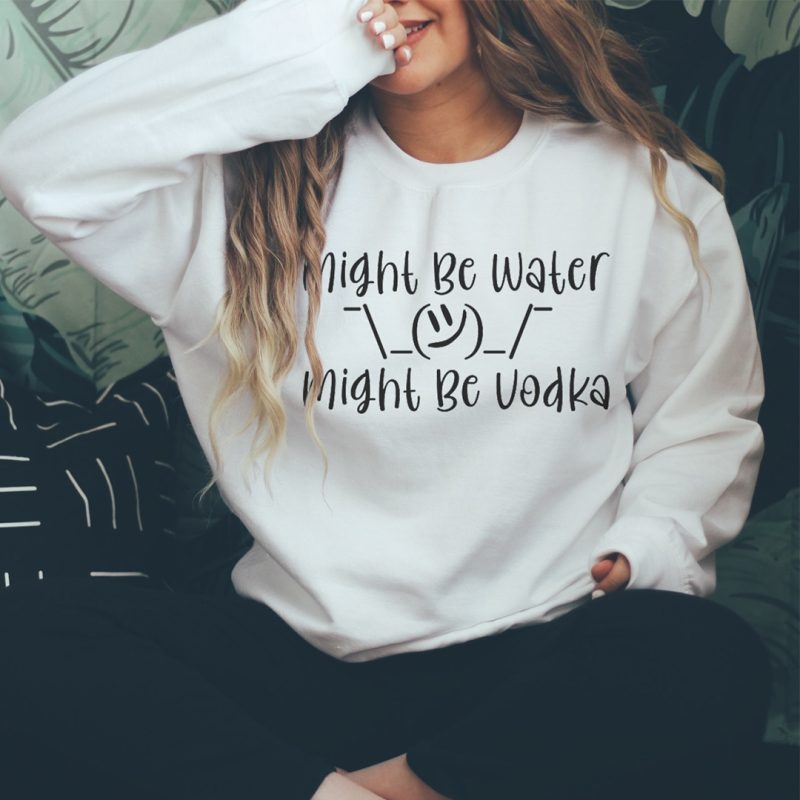 Toperth Solid Color Might Be Water Might Be Vodka Sweatshirt – Toperth