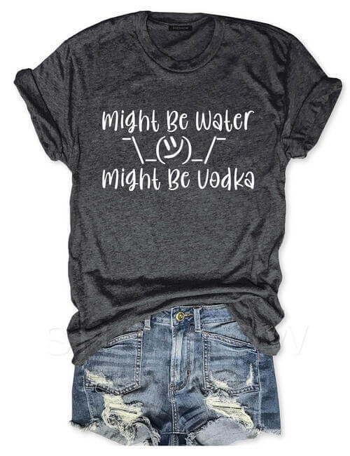 Toperth Might Be Water Might Be Vodka T-Shirt – Toperth