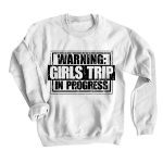 Toperth Warning Girls Trip In Progress Sweatshirt – TOPERTH
