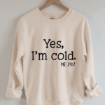 Toperth Yes I am Cold Sweatshirt – TOPERTH