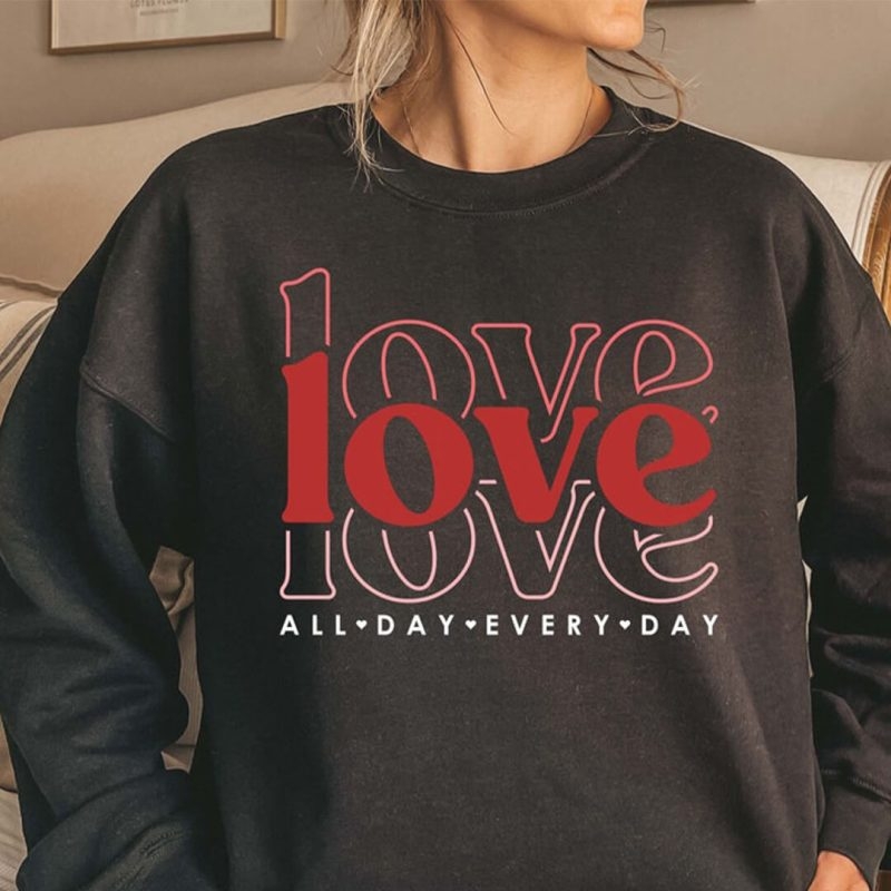 Toperth Valentines Love All Day Every Day Sweatshirt – Toperth