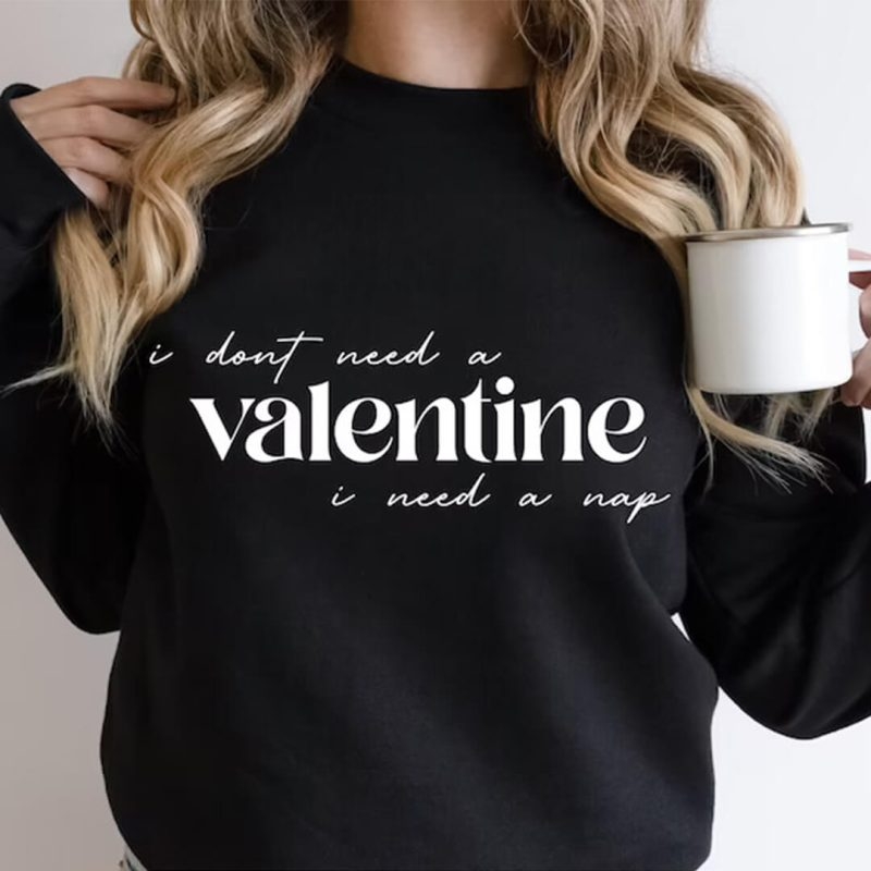Toperth Valentines I Don't Need A Valentine Sweatshirt – Toperth