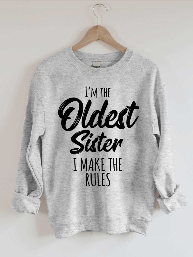 Toperth I'm The Oldest Sister I Make The Rules Sweatshirts – Toperth