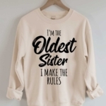 Toperth I'm The Oldest Sister I Make The Rules Sweatshirts – TOPERTH