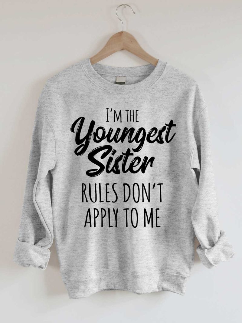 Toperth I'm The Youngest Sister Rules Don't Apply To Me Sweatshirts – Toperth