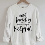 Toperth Not Bossy Aggressively Helpful Sweatshirts – TOPERTH