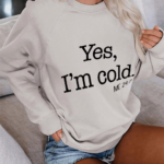 Toperth Yes I am Cold Sweatshirt – TOPERTH