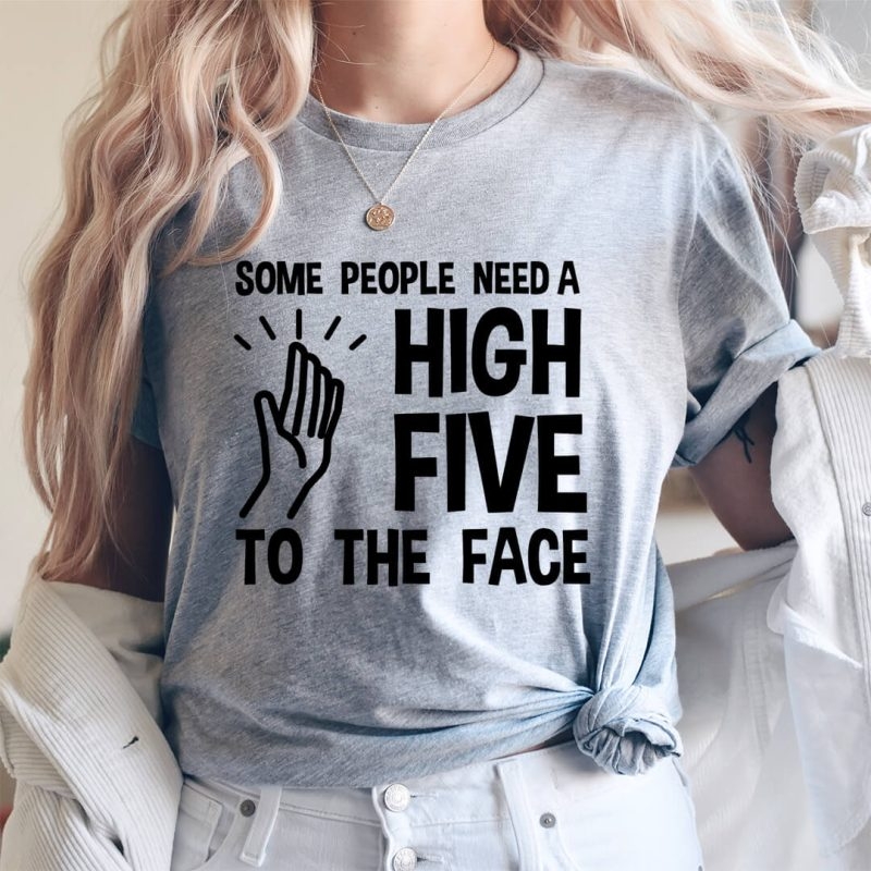 Toperth Some People Need a High Five to the Face T-Shirt – Toperth