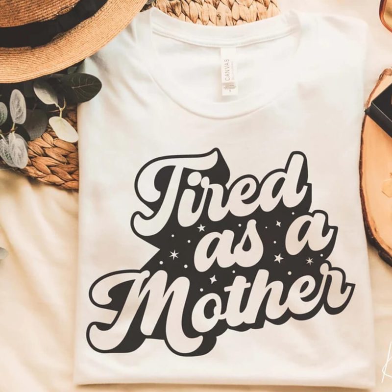 Toperth Tired As A Mother T-Shirt – Toperth