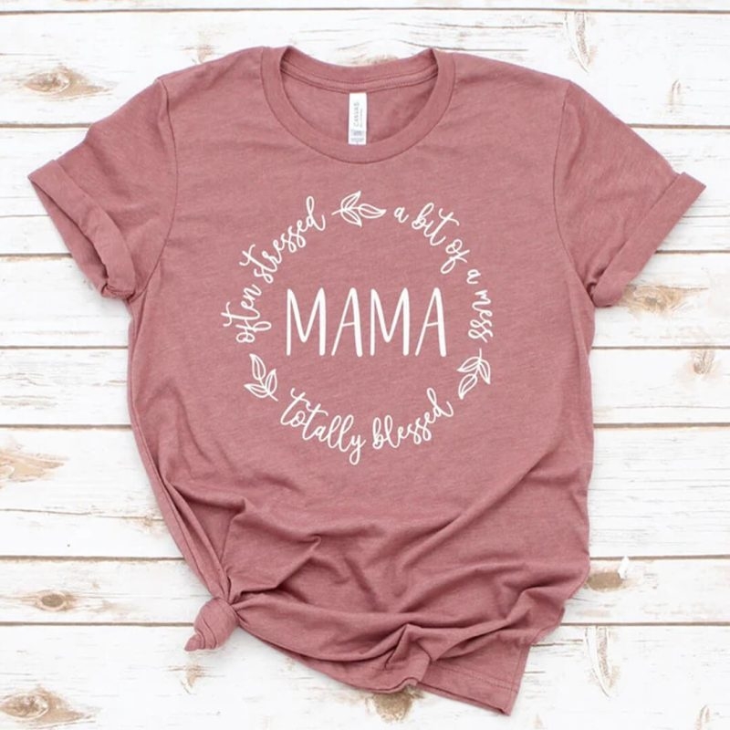 Toperth Often Stressed A Bit of A Mess But Totally Blessed Mama T-Shirt – Toperth