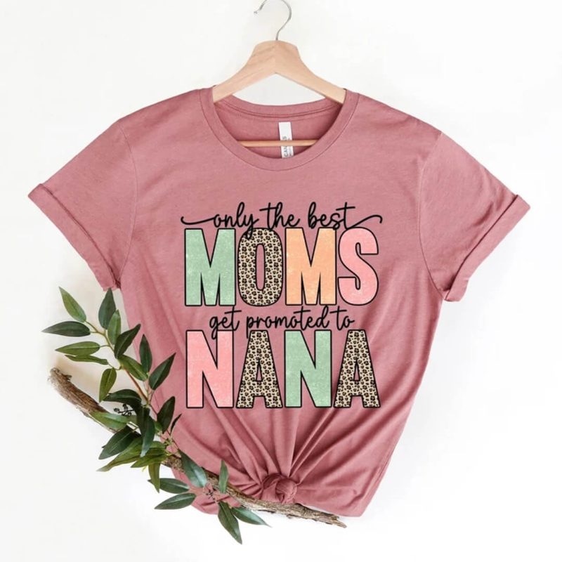 Toperth Only The Best Moms Get Promoted to Nana T-Shirt – Toperth