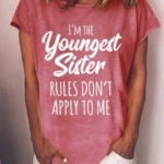 Toperth I'm The Youngest Sister Rules Don't Apply To Me Crew Neck Letter Print T-Shirts – TOPERTH