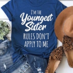 Toperth I'm The Youngest Sister Rules Don't Apply To Me T-Shirt – TOPERTH