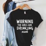 Toperth The Girls Are Drinking Again T-Shirt – TOPERTH