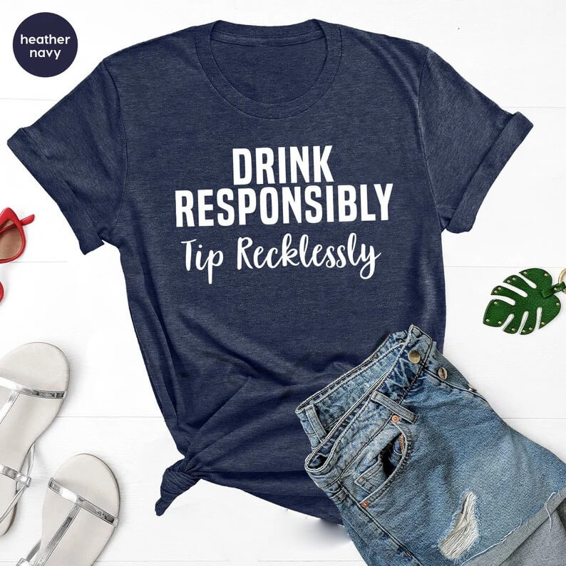 Toperth Drink Responsibly Tip Recklessly T-Shirt – Toperth