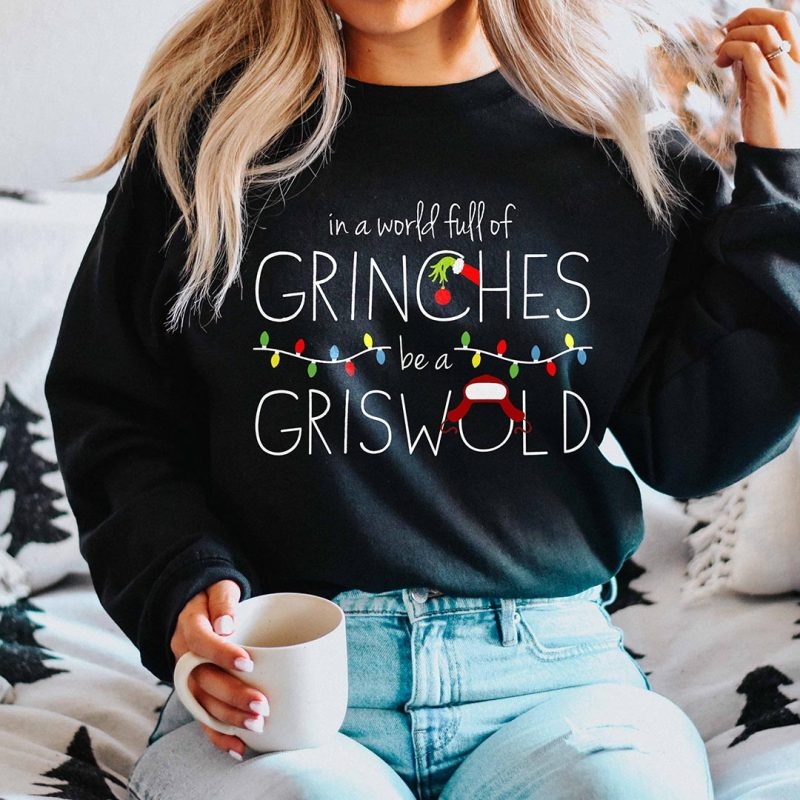 Toperth In A World Full Of Grinches Be A Griswold Sweatshirt – Toperth