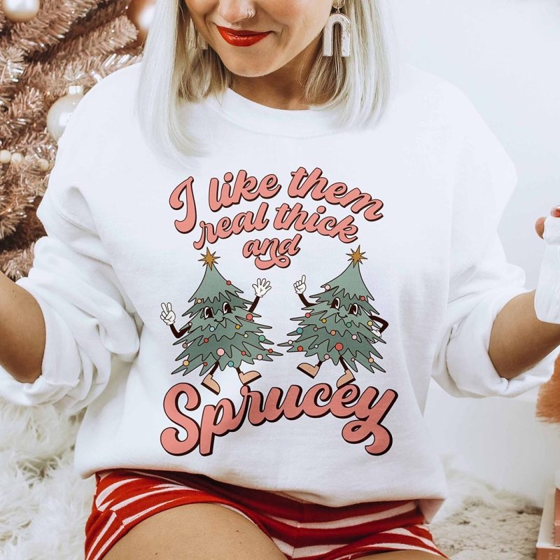 Toperth Christmas I Like Them Real Thick And Sprucey Sweatshirt – Toperth