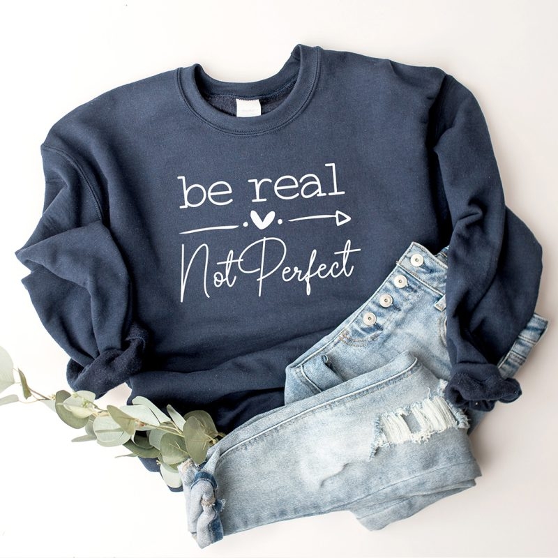 Toperth Be Real Not Perfect Sweatshirts – Toperth
