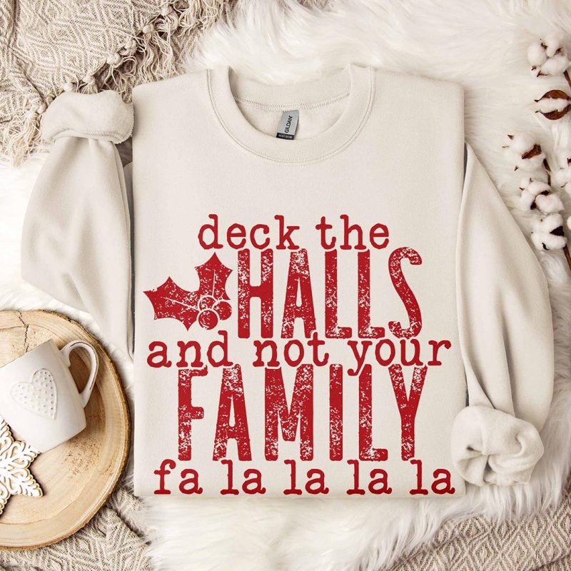 Toperth Christmas Deck The Halls and Not Your Family Sweatshirt – Toperth