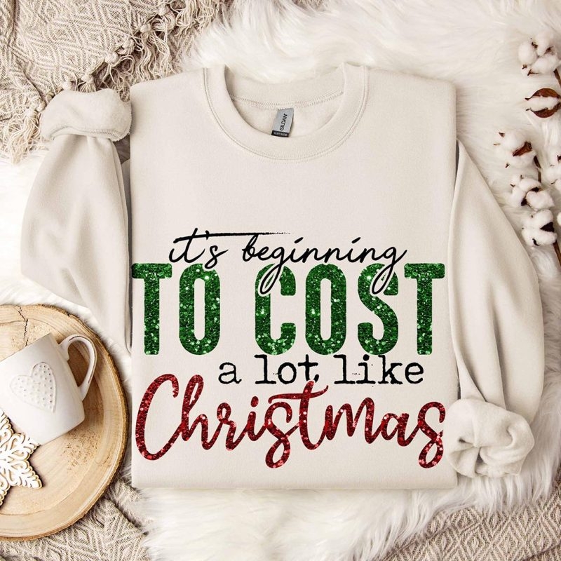 Toperth It's Beginning To Cost A Lot Like Christmas Sweatshirt – Toperth